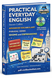 Practical Everyday English: Advanced Vocabulary, Phrasal Verbs, Idioms and Expressions